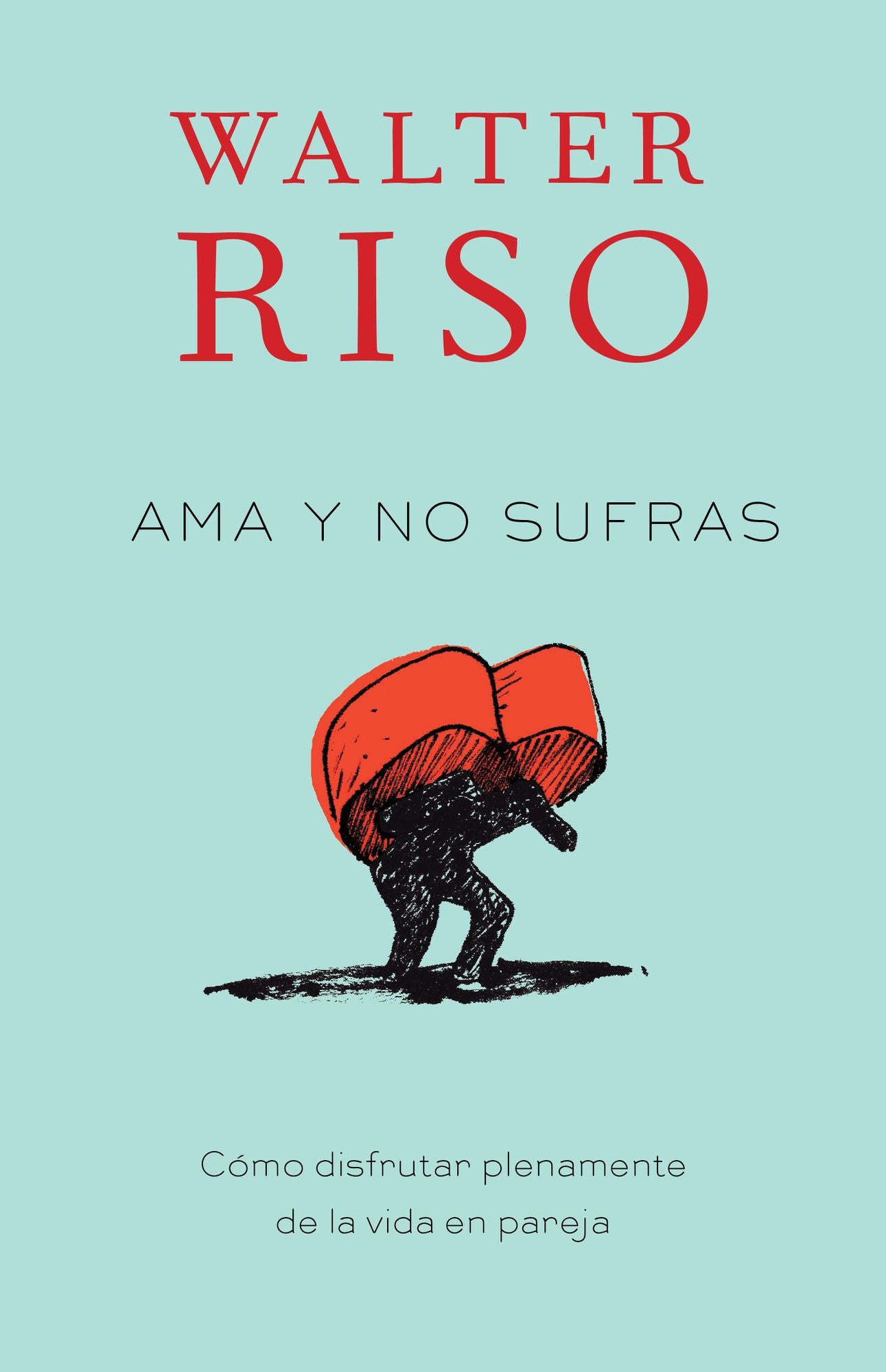 Ama y no sufras: Como disfrutar plenamente de la vida en pareja