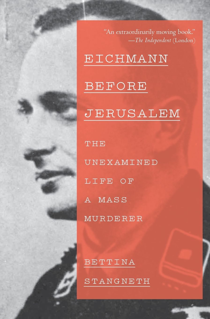 Eichmann Before Jerusalem: The Unexamined Life of a Mass Murderer