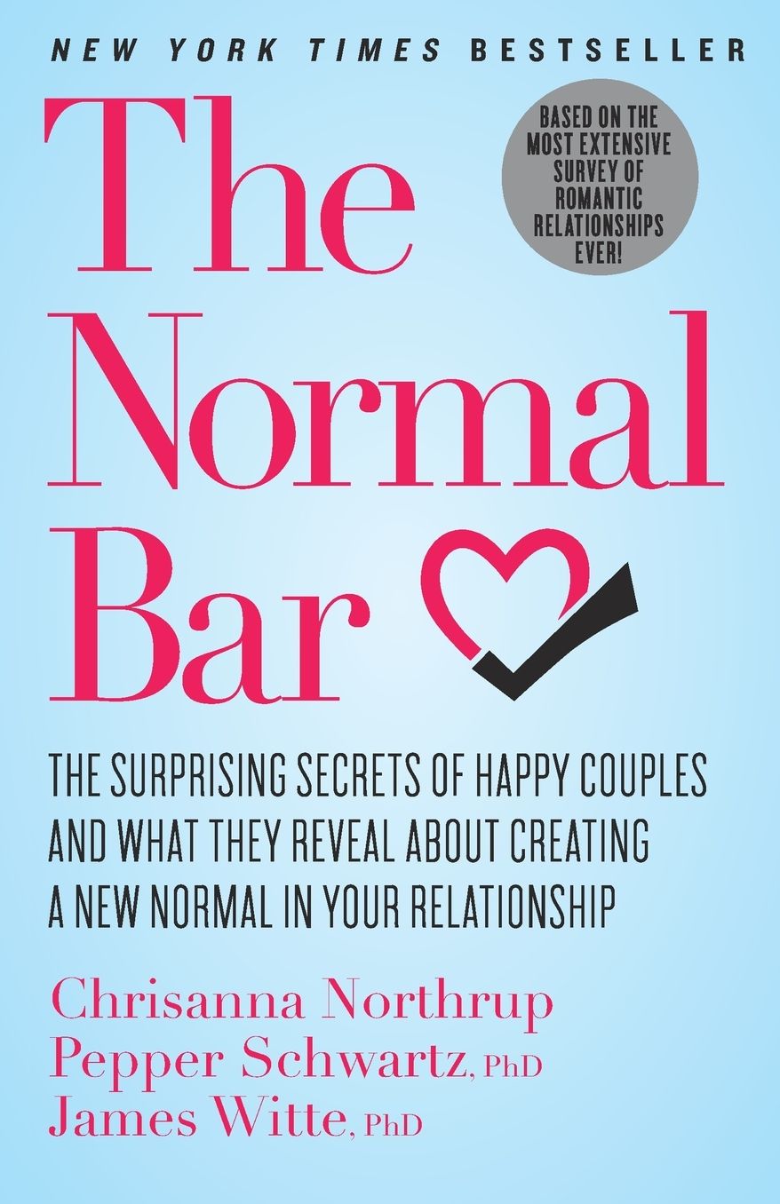 The Normal Bar: The Surprising Secrets of Happy Couples and What They Reveal About Creating a New Normal in Your Relationship