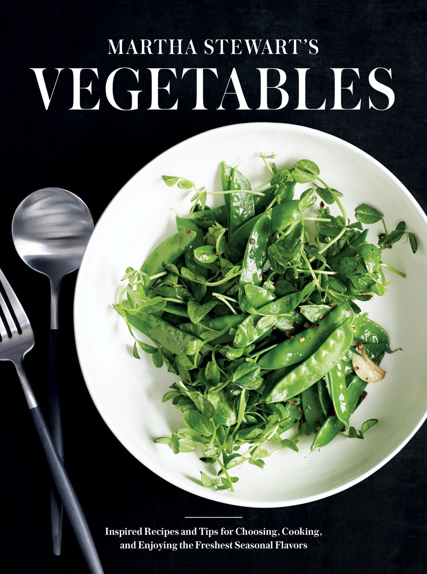 Martha Stewart's Vegetables: Inspired Recipes and Tips for Choosing, Cooking, and Enjoying the Freshest Seasonal Flavors