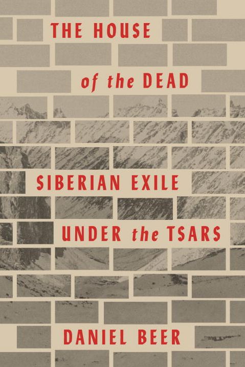 The House of the Dead: Siberian Exile Under the Tsars
