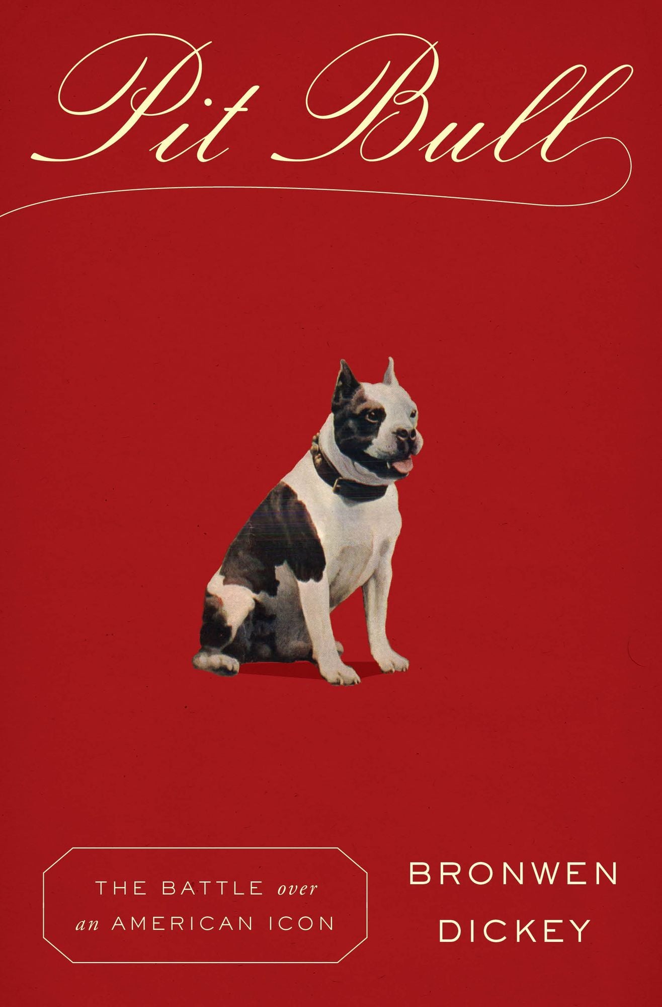 Pit Bull: The Battle over an American Icon