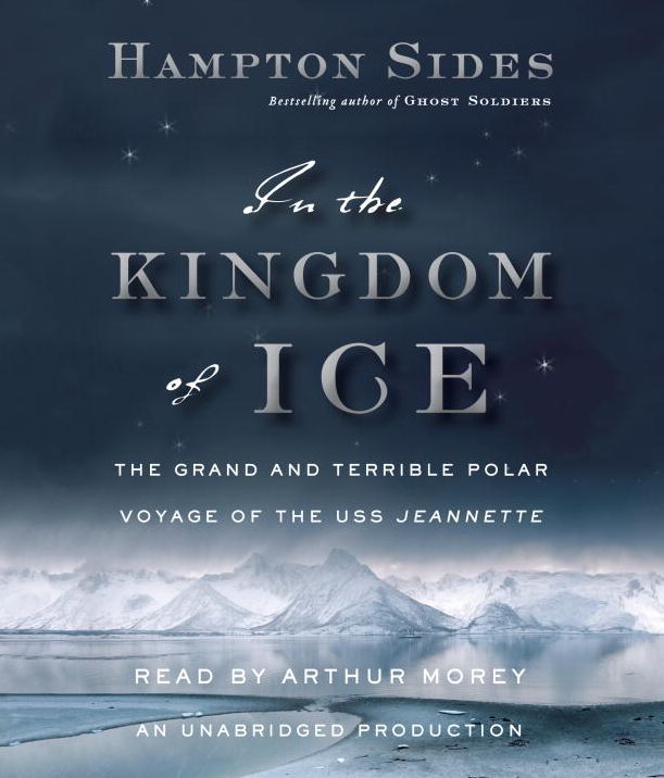 In the Kingdom of Ice: The Grand and Terrible Polar Voyage of the USS Jeannette