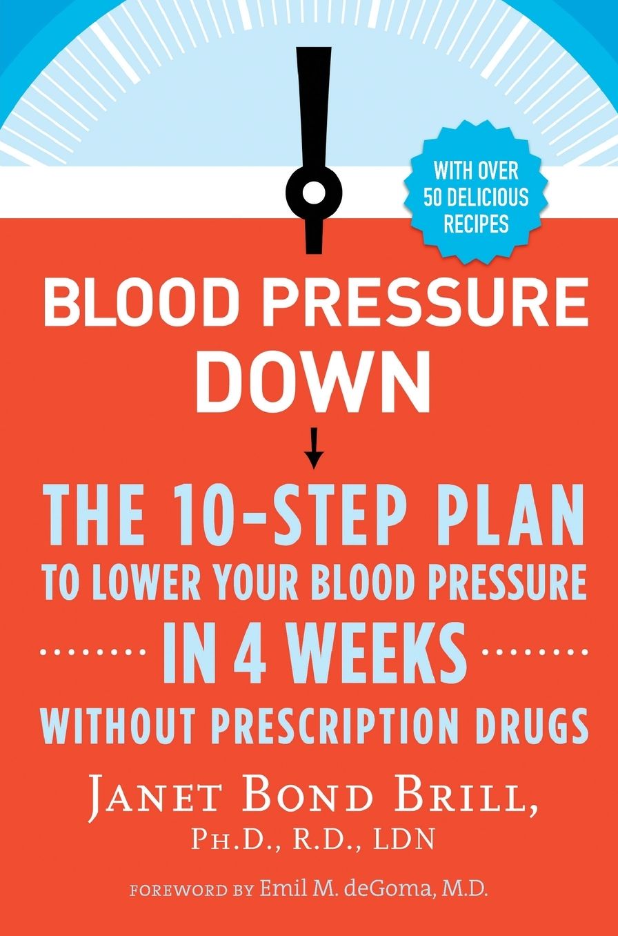Blood Pressure Down: The 10-Step Plan to Lower Your Blood Pressure in 4 Weeks--Without Prescription Drugs