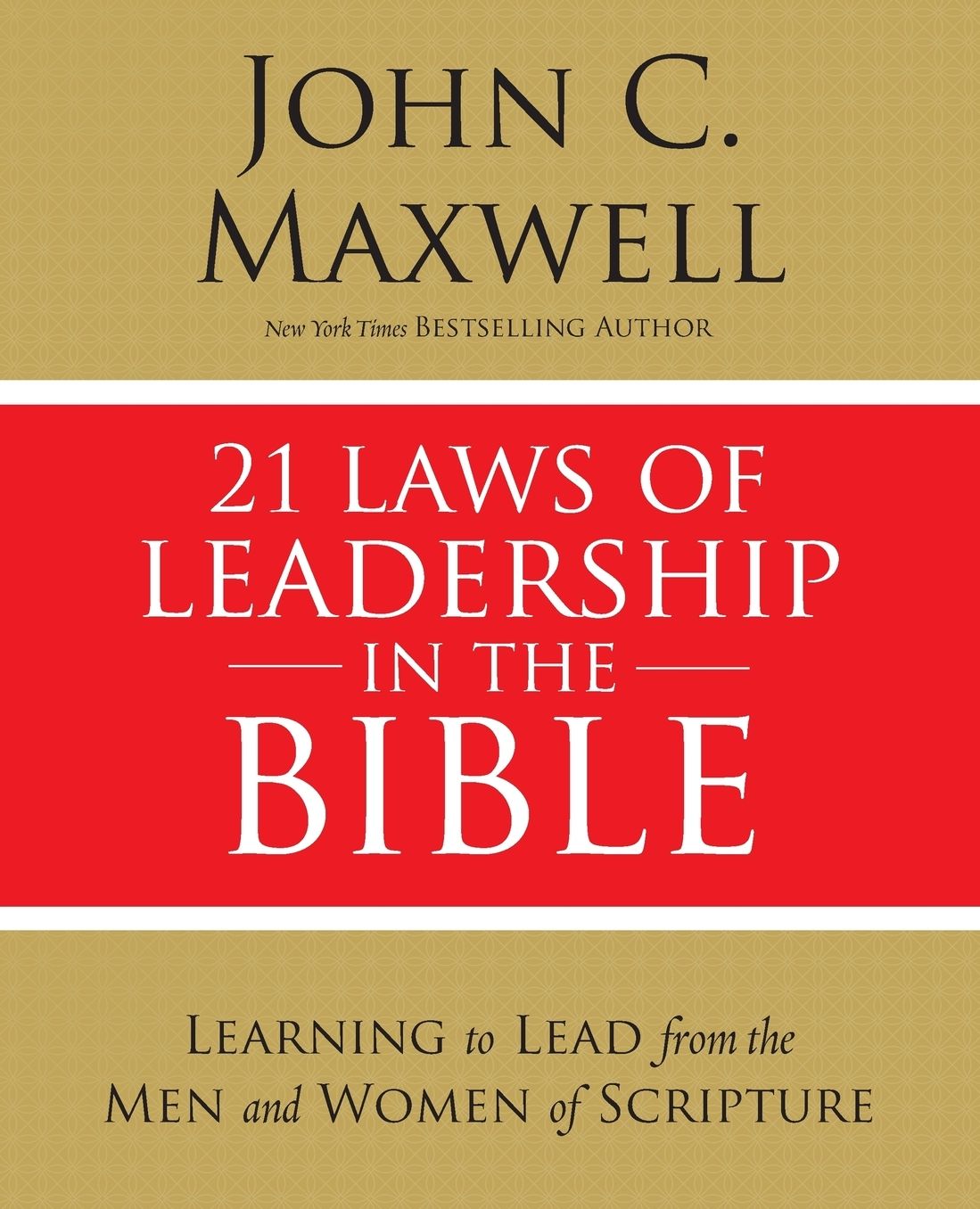 21 Laws of Leadership in the Bible: Learning to Lead from the Men and Women of Scripture