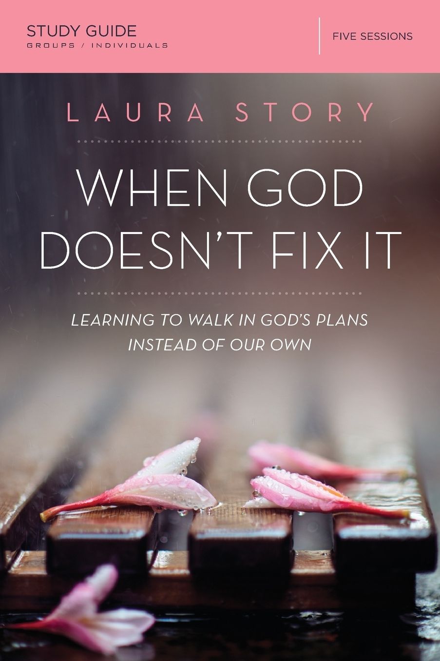 When God Doesn't Fix It Bible Study Guide: Learning to Walk in God's Plans Instead of Our Own