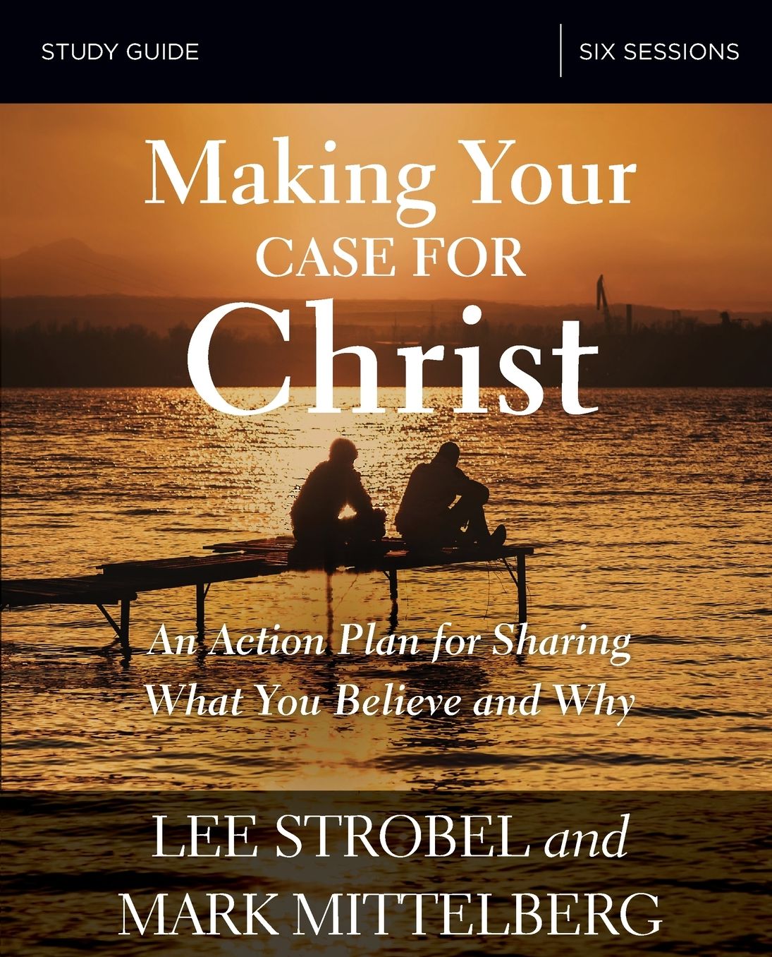 Making Your Case for Christ Bible Study Guide: An Action Plan for Sharing What You Believe and Why