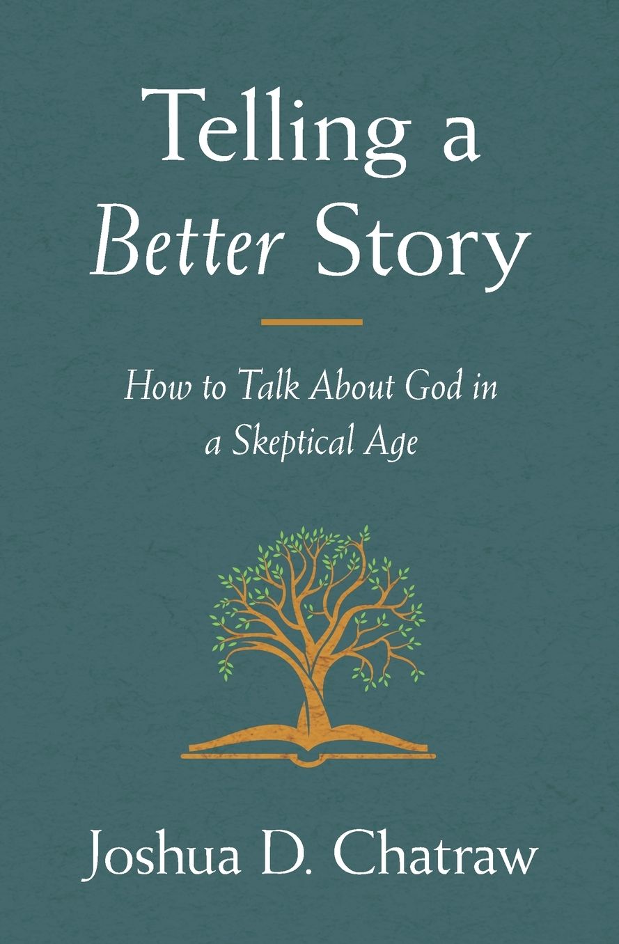 Telling a Better Story: How to Talk about God in a Skeptical Age