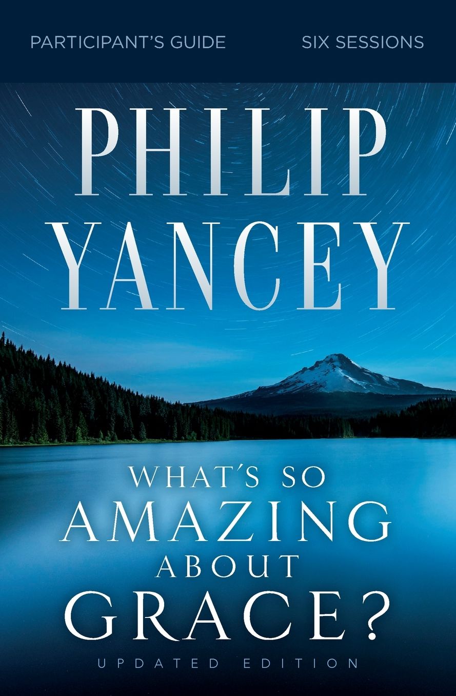 What's So Amazing About Grace? Bible Study Participant's Guide, Updated Edition
