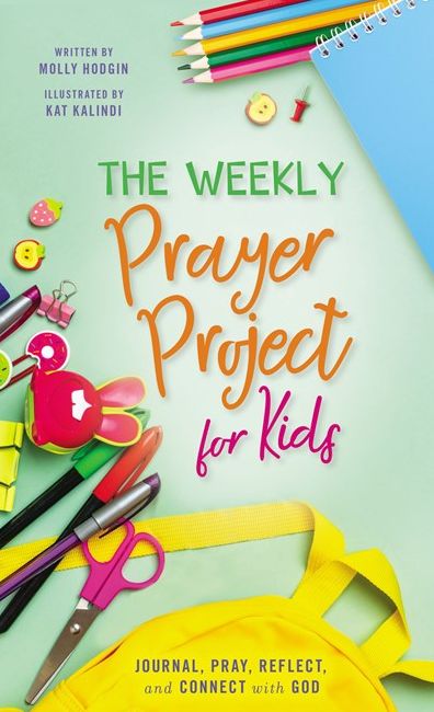 The Weekly Prayer Project for Kids: Journal, Pray, Reflect, and Connect with God