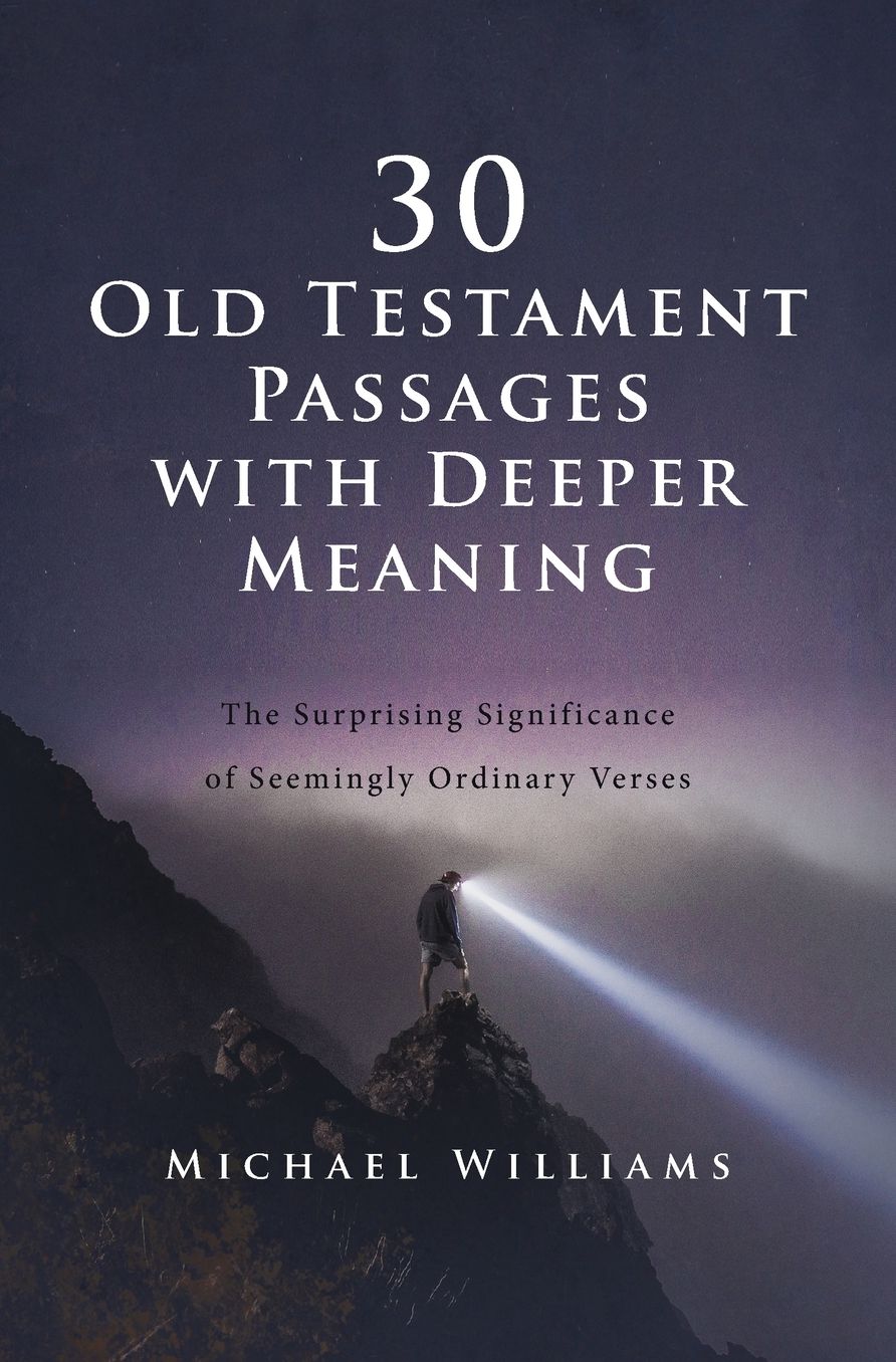 30 Old Testament Passages with Deeper Meaning: The Surprising Significance of Seemingly Ordinary Verses