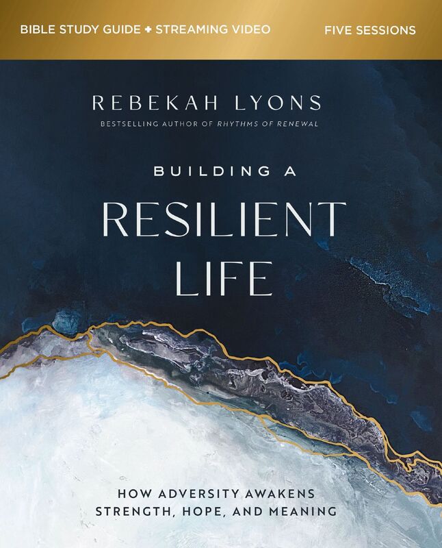 Building a Resilient Life Bible Study Guide plus Streaming Video: How Adversity Awakens Strength, Hope, and Meaning