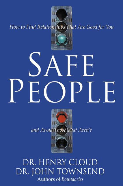 Safe People: How to Find Relationships That Are Good for You and Avoid Those That Aren't