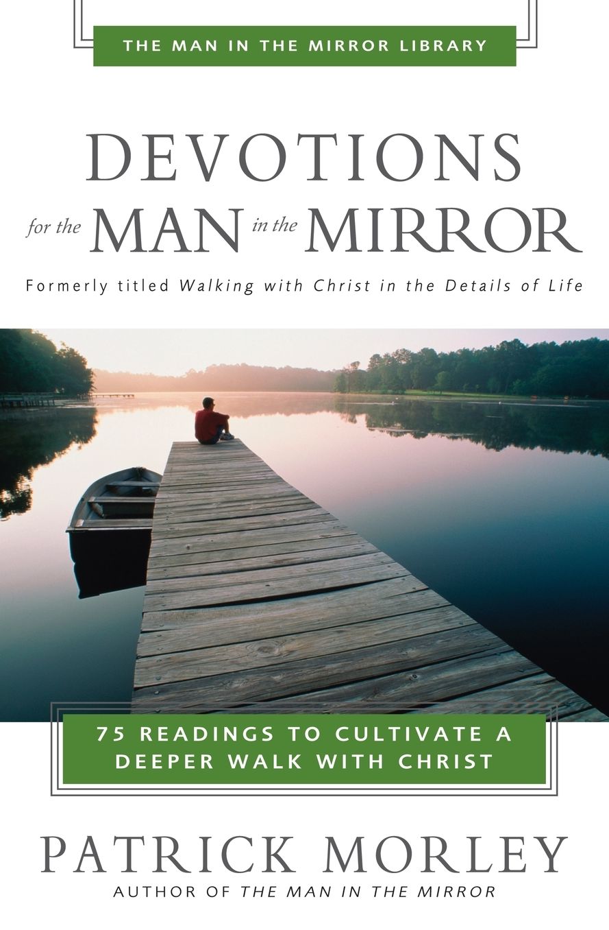 Devotions for the Man in the Mirror: 75 Readings to Cultivate a Deeper Walk with Christ