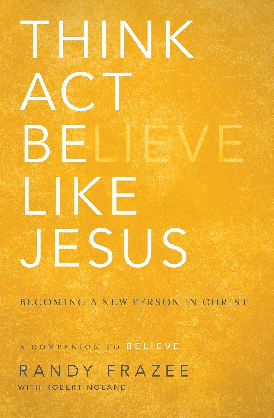 Think, Act, Be Like Jesus : Becoming a New Person in Christ