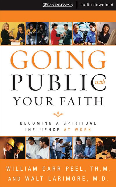 Going Public with Your Faith: Becoming a Spiritual Influence at Work