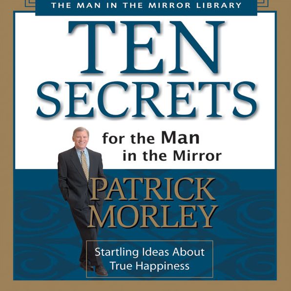 Ten Secrets for the Man in the Mirror: Startling Ideas About True Happiness