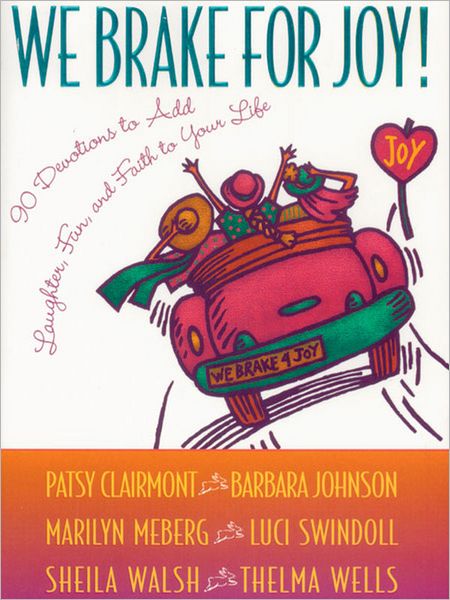 We Brake for Joy!: Devotions to Add Laughter, Fun, and Faith to Your Life