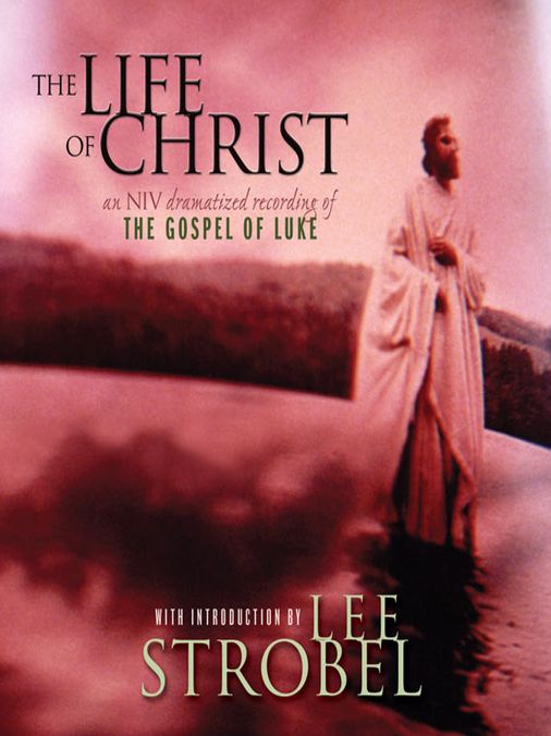 The Life of Christ: The Gospel of Luke