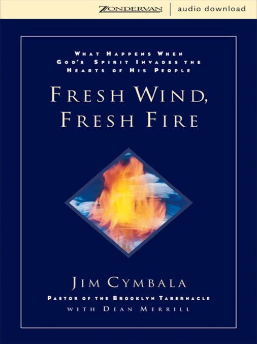 Fresh Wind, Fresh Fire: What Happens When God's Spirit Invades the Hearts of His People