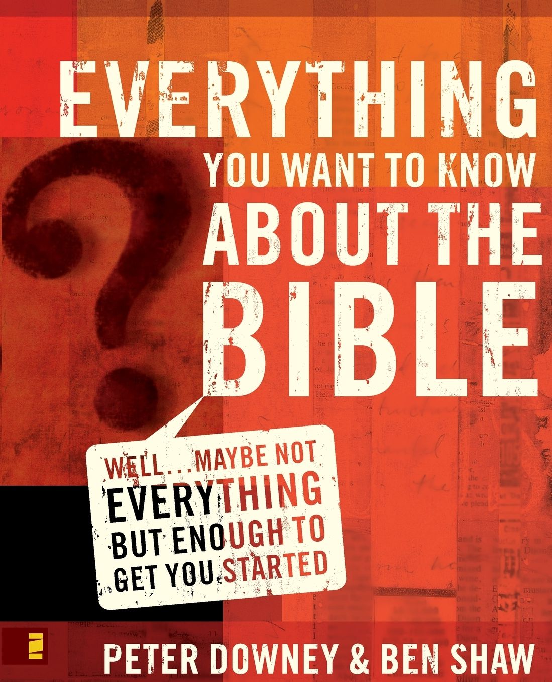 Everything You Want to Know about the Bible: Well...Maybe Not Everything but Enough to Get you Started