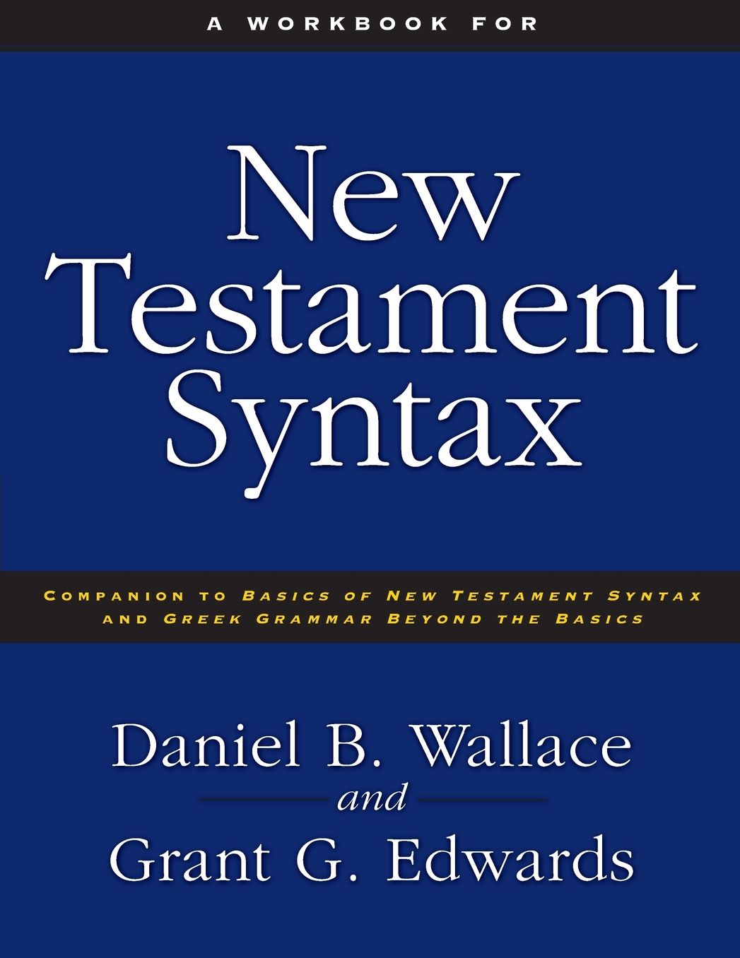 A Workbook for New Testament Syntax: Companion to Basics of New Testament Syntax and Greek Grammar Beyond the Basics