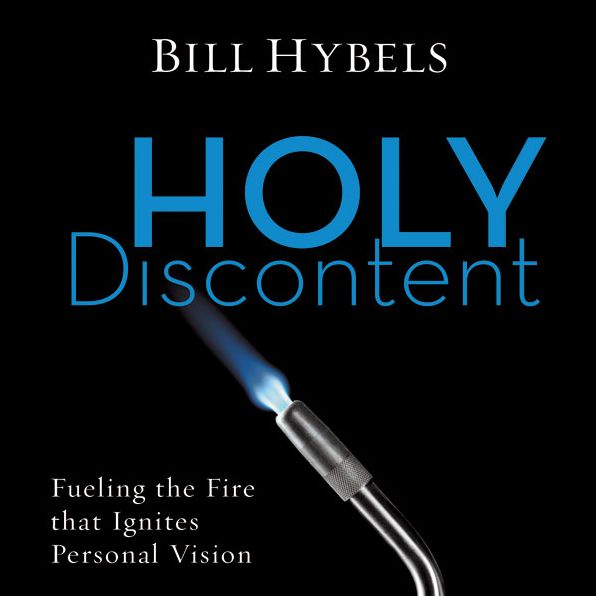 Holy Discontent: Fueling the Fire That Ignites Personal Vision