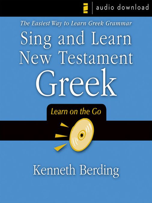Sing and Learn New Testament Greek: The Easiest Way to Learn Greek Grammar