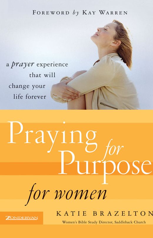 Praying for Purpose for Women: A Prayer Experience That Will Change Your Life Forever