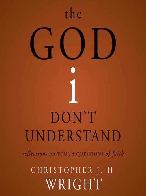 The God I Don't Understand: Reflections on Tough Questions of Faith