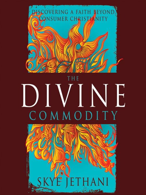 The Divine Commodity: Discovering a Faith Beyond Consumer Christianity