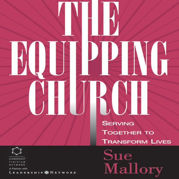 The Equipping Church: Serving Together to Transform Lives