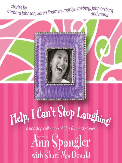Help, I Can't Stop Laughing!: A Nonstop Collection of Life's Funniest Stories