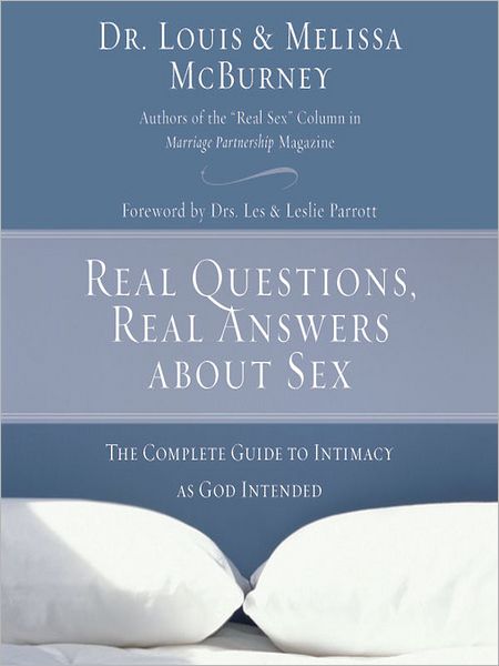 Real Questions, Real Answers about Sex: The Complete Guide to Intimacy as God Intended
