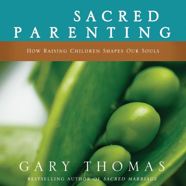 Sacred Parenting: How Raising Children Shapes Our Souls