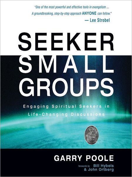 Seeker Small Groups: Engaging Spiritual Seekers in Life-Changing Discussions
