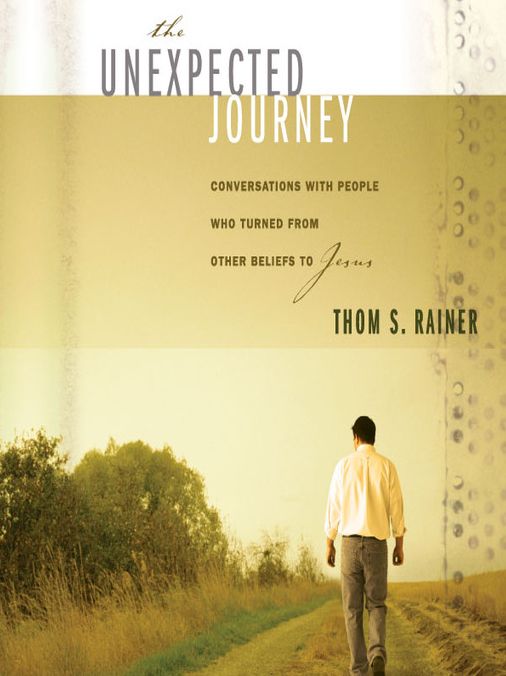 The Unexpected Journey: Conversations with People Who Turned from Other Beliefs to Jesus
