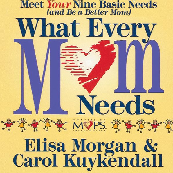 What Every Mom Needs: Meet Your Nine Basic Needs
