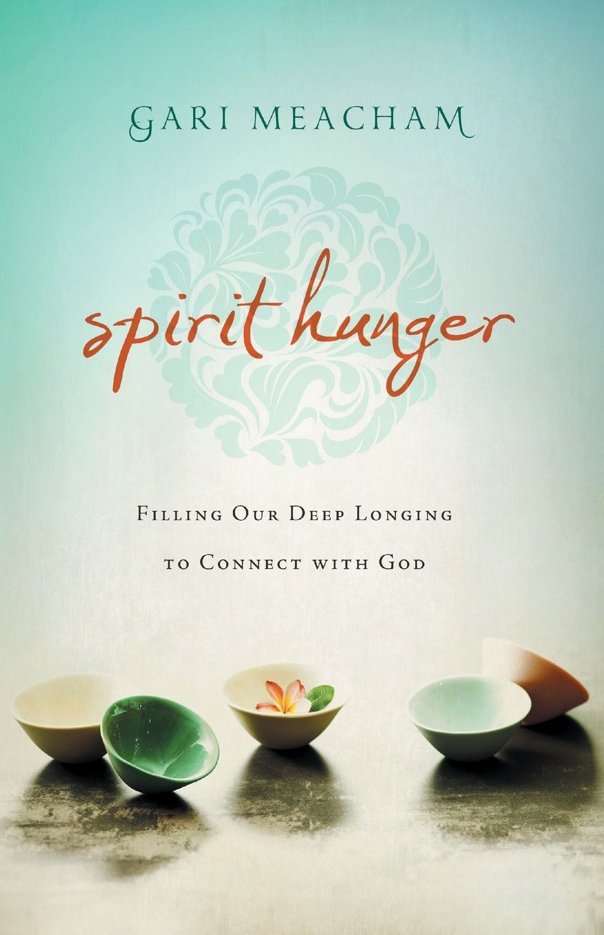 Spirit Hunger: Filling Our Deep Longing to Connect with God