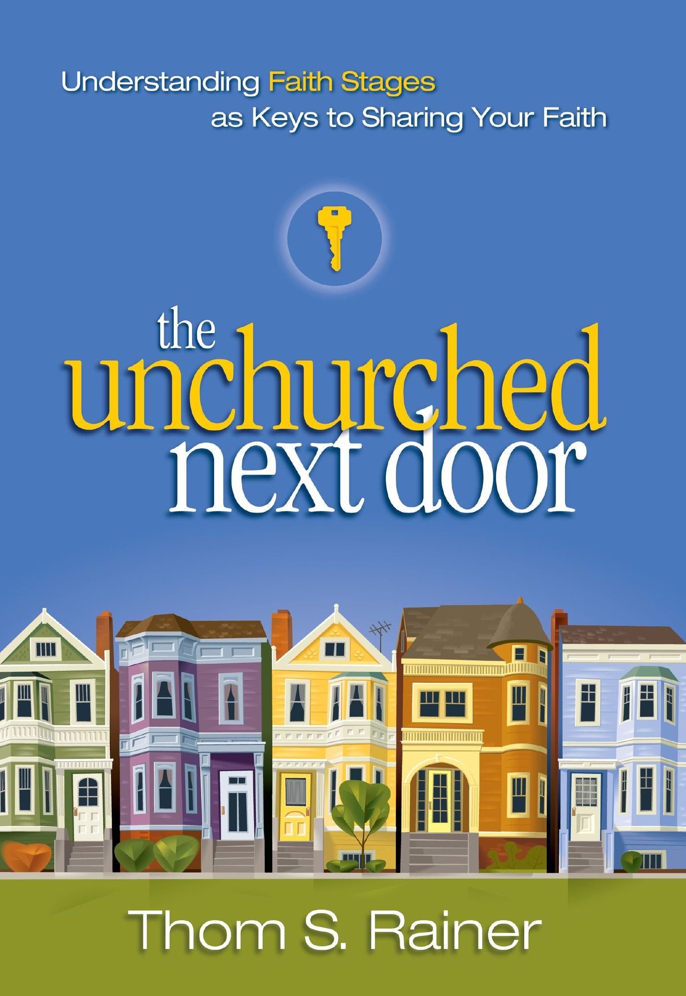 The Unchurched Next Door: Understanding Faith Stages as Keys to Sharing Your Faith