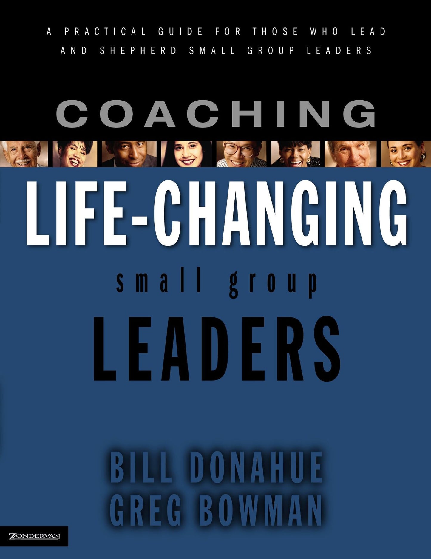 Coaching Life-Changing Small Group Leaders: A Practical Guide for Those Who Lead and Shepherd Small Group Leaders