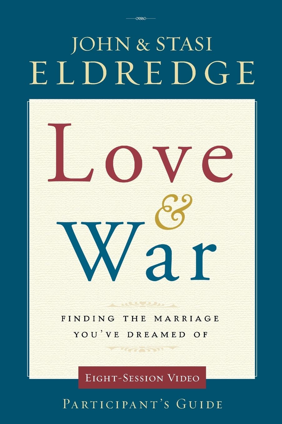 Love & War Participant's Guide: Finding the Marriage You've Dreamed Of