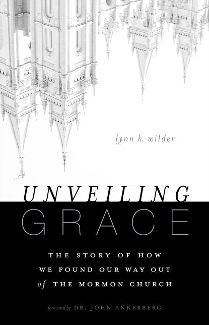 Unveiling Grace: The Story of How We Found Our Way out of the Mormon Church