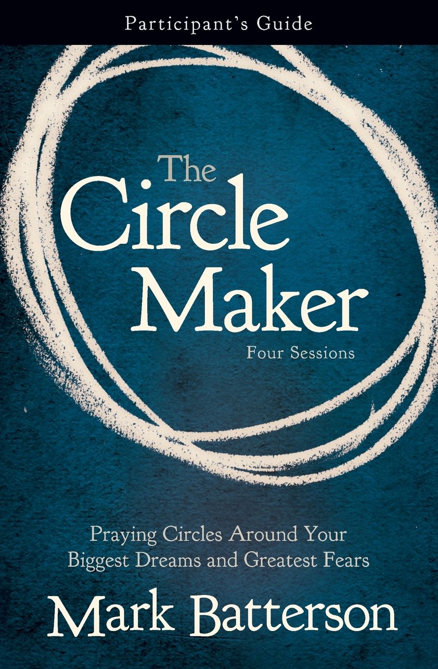 The Circle Maker Participant's Guide: Trusting God with Your Biggest Dreams and Greatest Fears