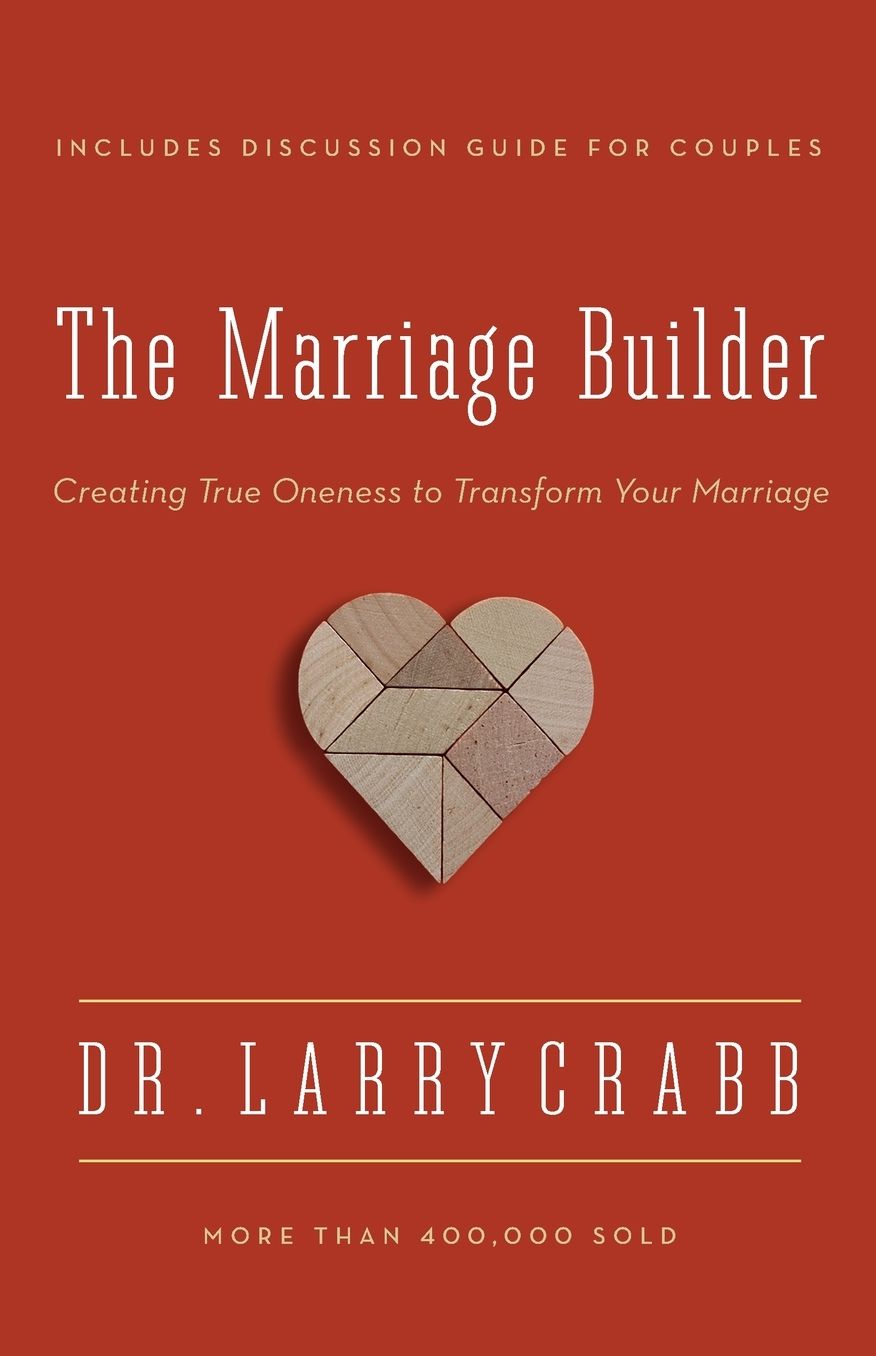The Marriage Builder: Creating True Oneness to Transform Your Marriage