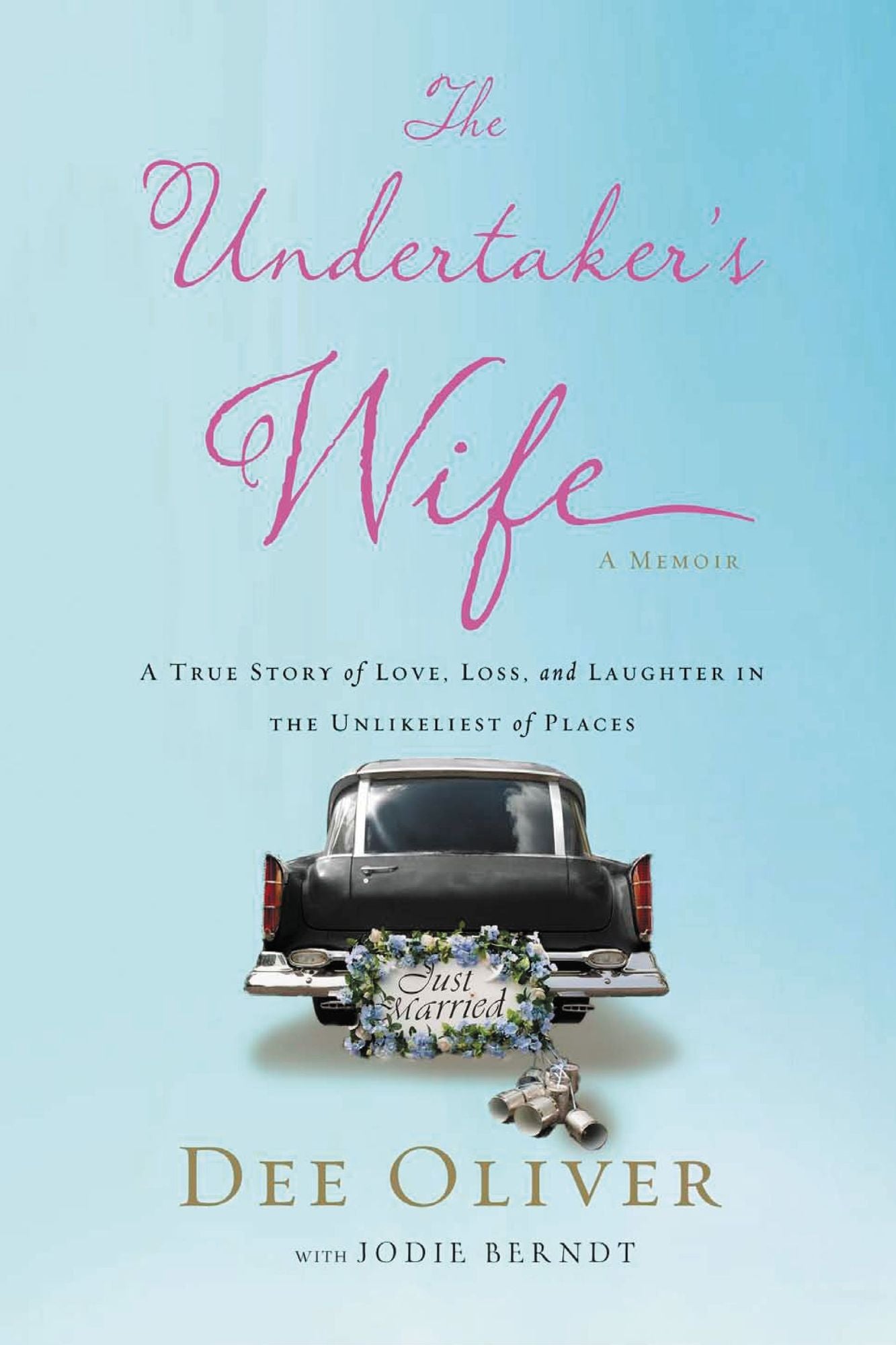 The Undertaker's Wife: A True Story of Love, Loss, and Laughter in the Unlikeliest of Places