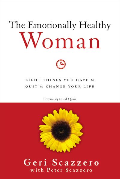 The Emotionally Healthy Woman: Eight Things You Have to Quit to Change Your Life