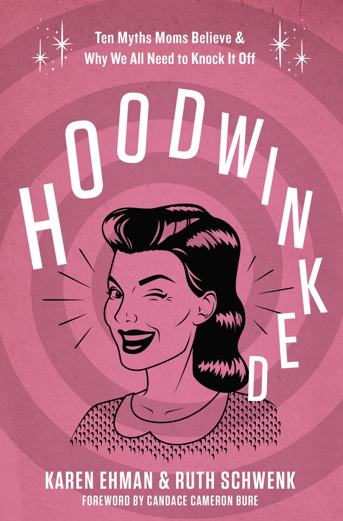 Hoodwinked: Ten Myths Moms Believe and Why We All Need to Knock It Off