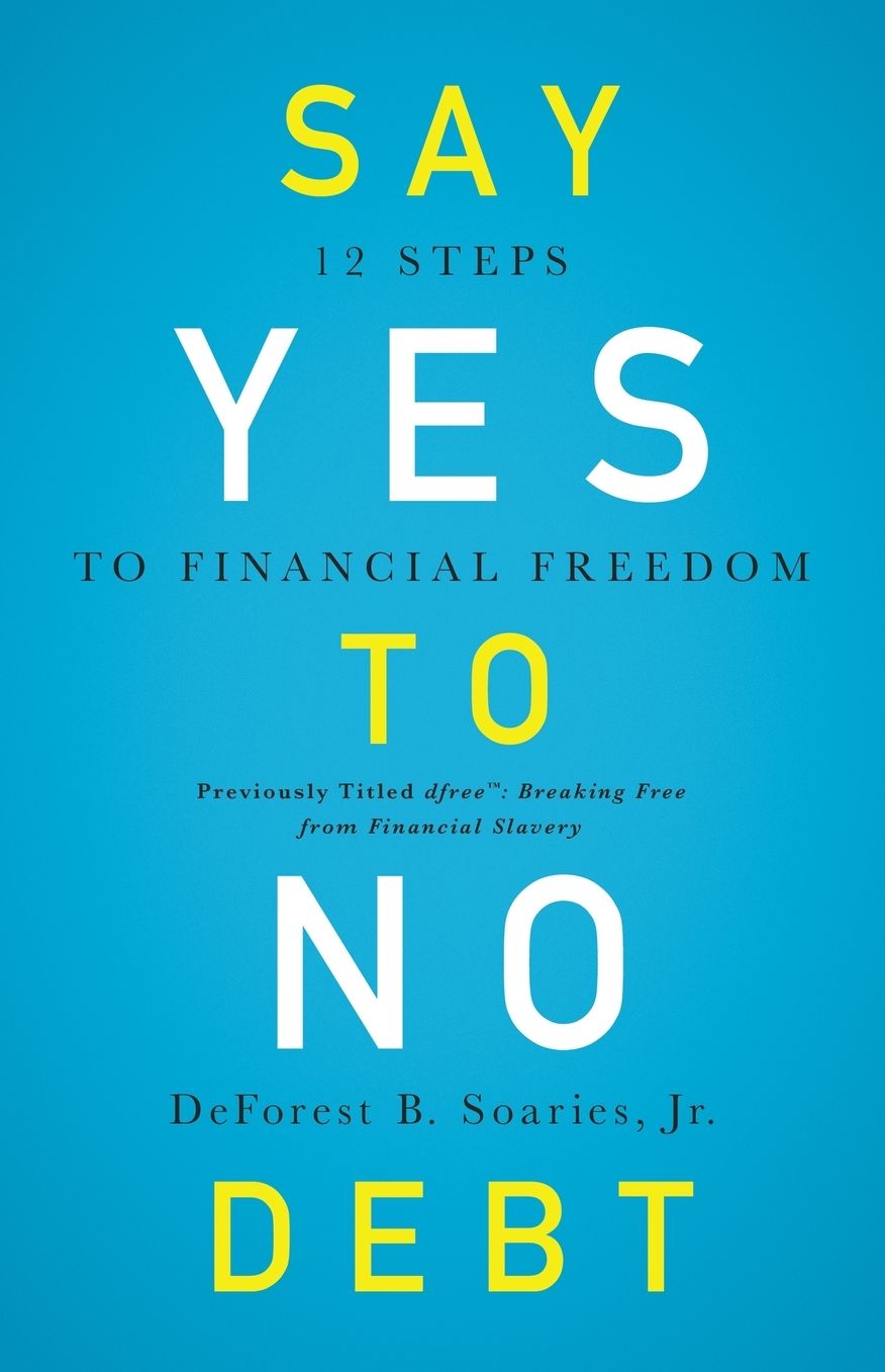 Say Yes to No Debt: 12 Steps to Financial Freedom