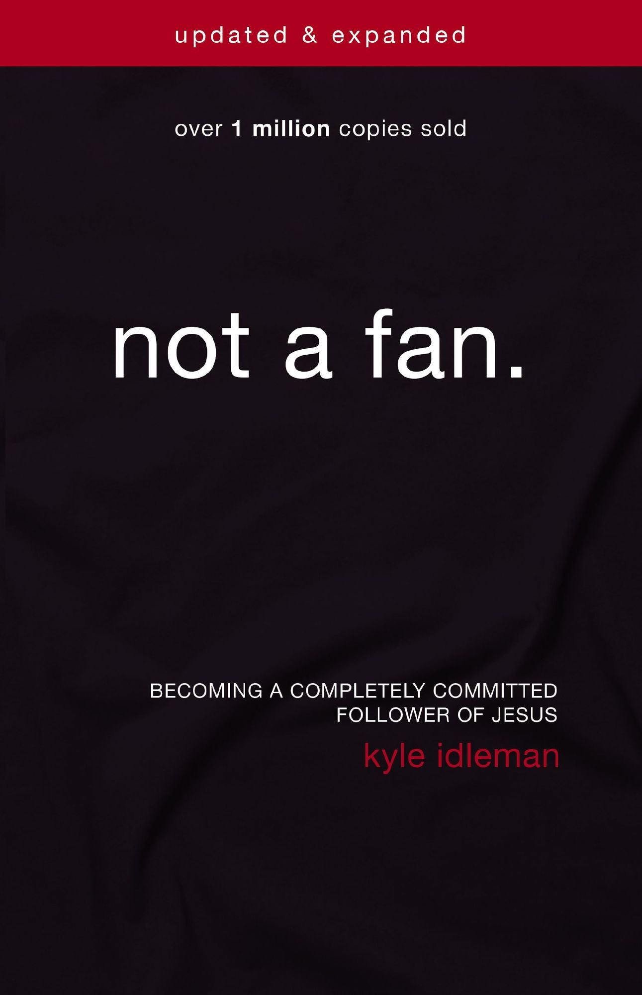 Not a Fan Updated and Expanded: Becoming a Completely Committed Follower of Jesus